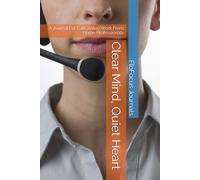 Clear Mind, Quiet Heart: A Journal For CallCenter/Work From Home Professionals