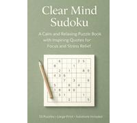 Clear Mind Sudoku: A Calm and Relaxing Puzzle Book with Inspiring Quotes for Focus, Stress Relief, and Mental Clarity (Large Print, 55 Puzzles + Solutions)