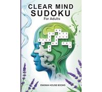 Clear Mind Sudoku for Adults: Relaxing Easy to Medium Puzzles for Stress Relief, Focus & Mental Clarity - 50+ Sudoku with Solutions