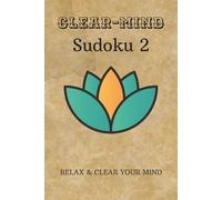 Clear-Mind Sudoku Puzzle Book 2: Sudoku Puzzles for Clearing the Mind | Helps Calm the Mind, Relax, and Focus | 6x9 Inches, 110 Pages | 50+ Puzzles | Solutions Included