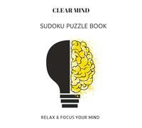 CLEAR MIND SUDOKU PUZZLE BOOK: CLEAR MIND SUDOKU PUZZLE BOOK | Help calm the mind, Relax and focus | 6X9 inches, 110 pages | 50+ Puzzles | solutions included.