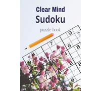 Clear Mind Sudoku: Puzzle Book for Adults | Help for relief mind | 6x 9 Inches, 111 Pages | 50+ Puzzles | Solution Included, for Vacations and Holidays