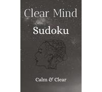 Clear Mind Sudoku Puzzle Book: Sudoku Puzzles for a Clear Mind | Help Calm the Mind, Relax, and Focus | 6x9 inches, 110 pages | 50+ Puzzles | Solutions Included