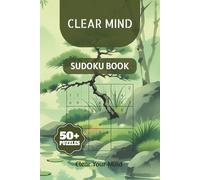 Clear Mind Sudoku Puzzle Book: Sudoku Puzzles for Clear Mind| Help calm the Mind, Relax and Focus|6x9 Inches,110 Pages|50+ Puzzles| Solutions included