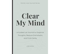 Clear My Mind: A Guided List Journal to Organize Thoughts, Reduce Overwhelm, and Find Clarity