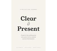 Clear & Present: A Reflection Journal for Working Parents - 120 Prompts for Clarity, Balance, and Presence