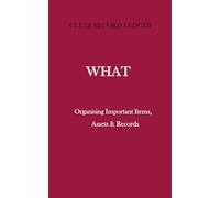 Clear Record Ledger: WHAT: Organising Important Items, Assets & Records (The Clear Record Ledger Series)
