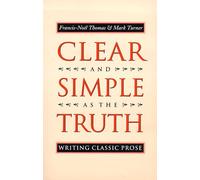 Clear & Simple as the Truth - Writing Classic Prose (Princeton Legacy Library)