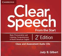 Clear Speech from the Start Class and Assessment Audio CDs (4): Basic Pronunciation and Listening Comprehension in North American English