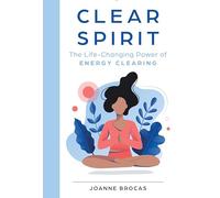 Clear Spirit: The Life-Changing Power of Energy Clearing