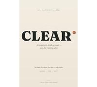 CLEAR: The 90-Day Reset Journal for People Who Drink Too Much (And Don't Want a Label)