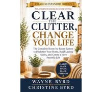 Clear the Clutter ,Change Your Life: The Complete Room-by-Room System to Declutter Your Home, Build Lasting Habits, and Create a More Peaceful Life