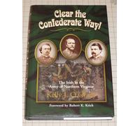 Clear the Confederate Way!: The Irish in the Army of Northern Virginia
