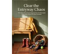 Clear the Entryway Chaos: Effortless Drop Zone Organization & Minimalist Entryway Hacks for Busy Families