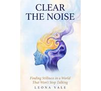 Clear The Noise: A Practical Guide to Stop Overthinking, Reduce Anxiety, and Reclaim Your Focus
