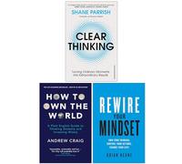 Clear Thinking, How to Own the World & Rewire Your Mindset 3 Books Collection Set