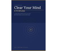 Clear Your Mind in 15 Minutes: A Simple Daily Journal to Reduce Overthinking, Clear Mental Clutter, and Focus on What Matters