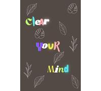 Clear Your Mind: Reduce Anxiety, Book for all Ages