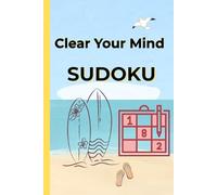 Clear Your Mind Sudoku: Relax Sudoku Puzzles to calm down Your Mind | 6x9" | 110 pages | 50+ Vacation Sudoku Puzzles with Solutions (Sudoku Puzzle & ... Series for Adults | Relax, Challenge, Enjoy)
