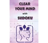 Clear Your Mind with Sudoku Puzzle Book: Clear Your Mind with Sudoku Puzzle Book | Help Clear and Calm the Mind, Relax and Focus | Large Print, 6x9 Inches, 110 Pages | 50+ Puzzles | Solutions Included