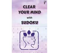 Clear Your Mind with Sudoku Puzzle Book: Clear Your Mind with Sudoku Puzzle Book | Help Clear and Calm the Mind, Relax and Focus | Large Print, 6x9 Inches, 110 Pages | 50+ Puzzles | Solutions Included