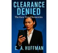 CLEARANCE DENIED: THE KARA VOSS CHRONICLES…