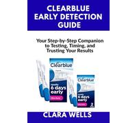 Clearblue Early Detection Guide: Your Step-by-Step Companion to Testing, Timing, and Trusting Your Results