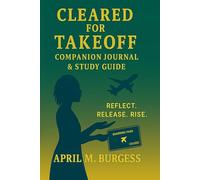 Cleared For Takeoff: Companion Journal and Study Guide: A Journey of Obedience, Trust, & Purpose