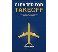 CLEARED FOR TAKEOFF: How Airlines Win by Putting Passengers at the Heart of Everything