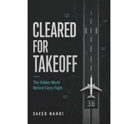 Cleared For Takeoff: The Hidden World Behind Every Flight