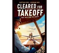 "Cleared for Takeoff: True Tales from the Cockpit"