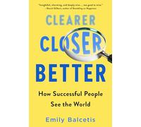 Clearer, Closer, Better: How Successful People See the World