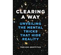 Clearing a Way: Unveiling the Mental Tricks That Hide Reality