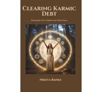 Clearing Karmic Debt: Releasing the Past to Embrace Your Divine Future