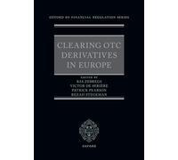 Clearing OTC Derivatives in Europe (Oxford EU Financial Regulation)