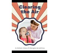 Clearing the Air: A Holistic View of Allergies & Asthma