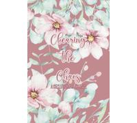 Clearing the Chaos a De-Cluttering Journal: Organize and Declutter Your Home with Room Checklists, Weekly Schedules, Cleaning Checklists