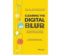 Clearing The Digital Blur: How Organizations Can Transform Themselves At The Speed Of Digital