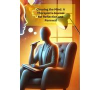 Clearing the Mind:: A Therapist’s Journal for Reflection and Renewal