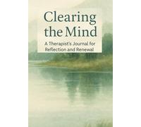 Clearing the Mind: A Therapist's Journal for Reflection and Renewal