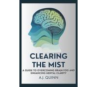 Clearing the Mist: A Guide to Overcoming Brain Fog and Enhancing Mental Clarity (Self Help Books)