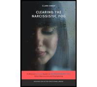 Clearing the Narcissistic Fog: A Woman's Simple Guide to REDISCOVERING YOU After Narcissism and Gaslighting - Moving on After Emotional Abuse