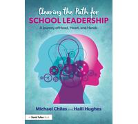 Clearing the Path for School Leadership : A Journey of Head, Heart, and Hands