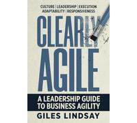 Clearly Agile: A Leadership Guide to Business Agility
