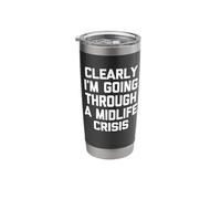 Clearly I'm Going Through A Midlife Crisis - Funny Saying Stainless Steel Insulated Tumbler