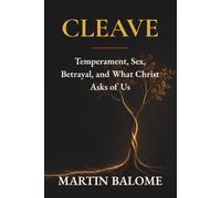 CLEAVE: Temperament, Sex, Betrayal, and What Christ Asks of Us