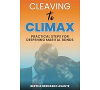 CLEAVING TO CLIMAX: PRACTICAL STEPS FOR DEEPENING MARITAL BONDS
