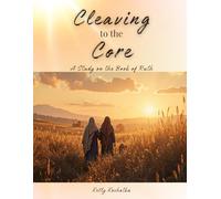 Cleaving to the Core: A Study on the Book of Ruth