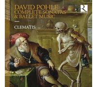 Clematis - David Pohle: Complete Sonatas & Ballet Music
