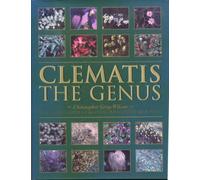 Clematis, The Genus: A Comprehensive Guide for Gardeners, Horticulturists and Botanists